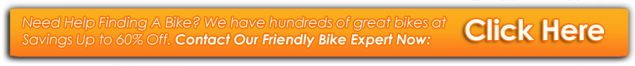 Save up to 73% off new bikes- ask ourFriendly sales experts 