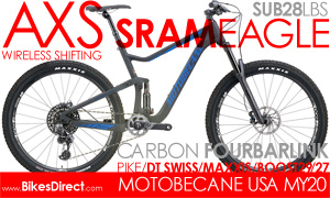 2019 Motobecane HALBoost CF29 FULL Suspension, SRAM EAGLE GX12, Carbon 29er SUB25lb* MountainBikes ROCKSHOX PIKE Forks, DT SWISS Tubeless Whls, Maxxis Pro Level Tires, 140/150mm Travel, Advanced Engineered Carbon Fiber List $5999 Incredible HOT DEAL $2999  ENDS SOON Click Here to Save Up To 60% SRAM LEVEL Hydraulic Disc/ 1X12 SRAM EAGLE/ Rockshox PIKE FORKS/ ThruAxle