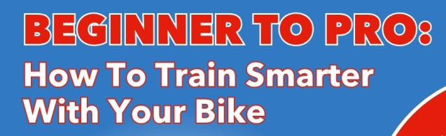 Beginner To Pro: How To Train Smarter With Your Bike