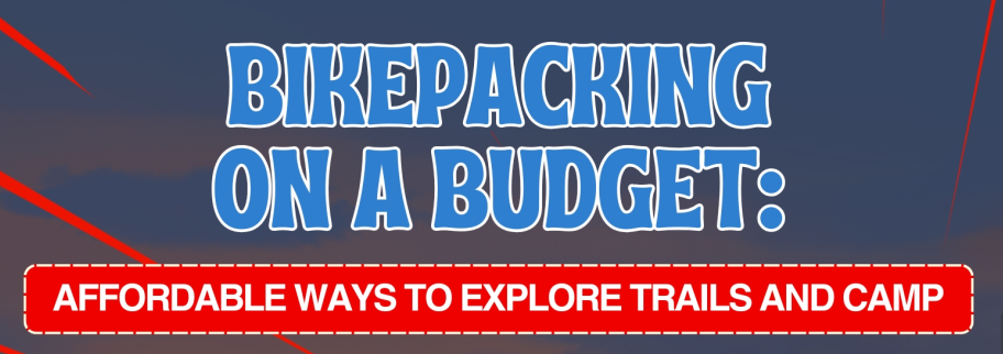 Bikepacking on a Budget: Affordable Ways to Explore Trails and Camp Overnight