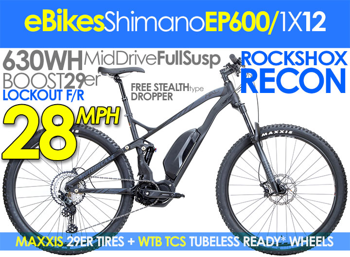 28MPH! 2024 HAL eBoost Elite EP6 29er SHIMANO STEPS Mid Drive
FULL Suspension Electric Mountain Bikes w/ ROCKSHOX AIR Suspension
Compare $7999 | WAS $3295 | DEMO SALE $2999
Shop Now Click HERE