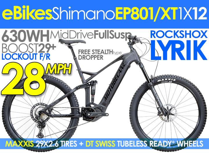 29er eBikes Full Suspension 120mm Motobecane HAL e29 29er Shimano E6100/M7000 Rockshox SoloAir 120mm List $7299 PROMO SALE $2699 Click Here Save Up To 60% Shimano Hydraulic Disc Brakes, Shimano Steps e6100M 250/418WH, Rockshox Monarch, Maxxis Tires, WTB Tubeless Ready Whls