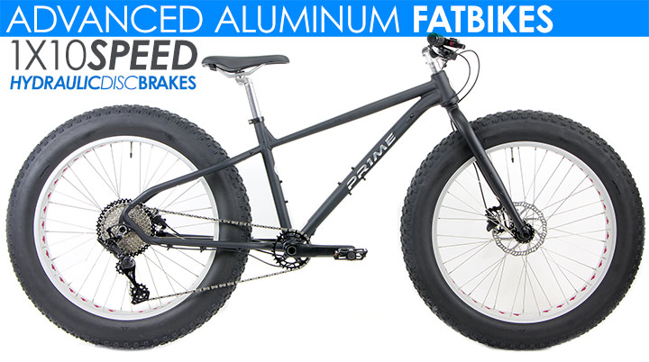 *ALL BIKES FREE SHIP 48US
Bike Shop Quality Aluminum Quality Fat Bikes
PRIME Bicycles Fat Bikes with Front Suspension, Super Wide Tires Ride Nearly Anywhere